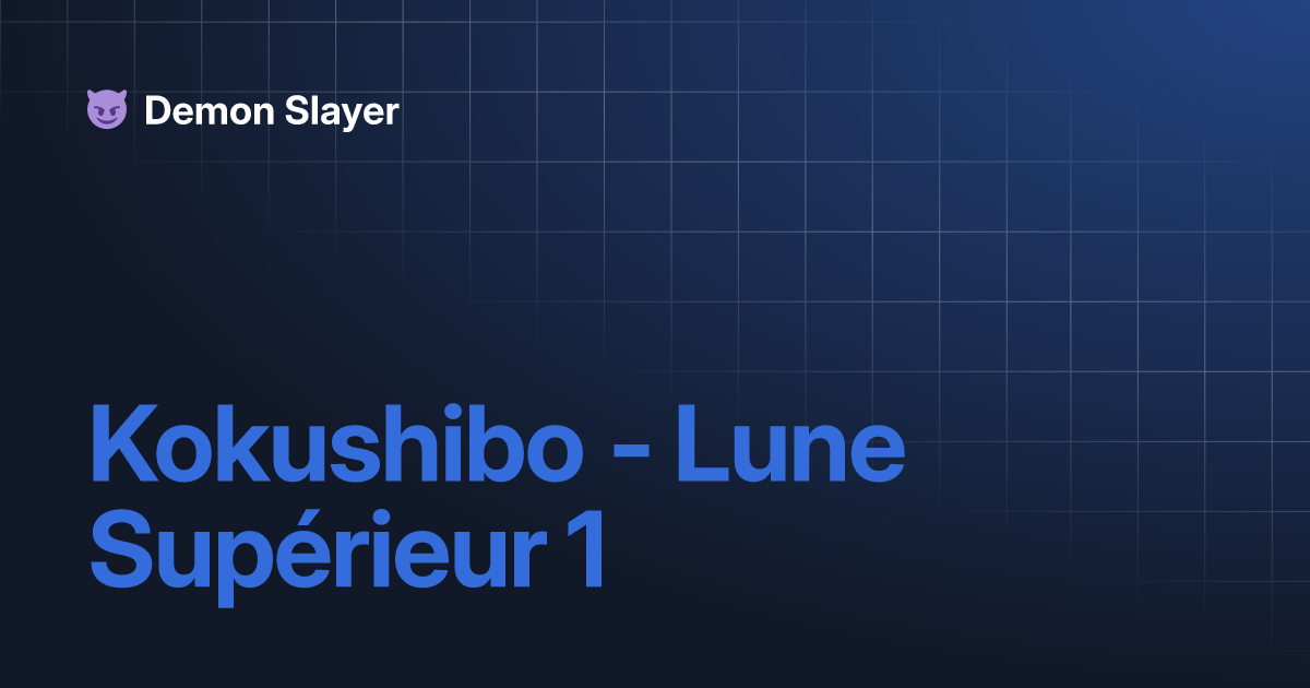 Kokushibo - Lune Supérieur 1 | Demon Slayer